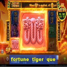 fortune tiger que mais paga